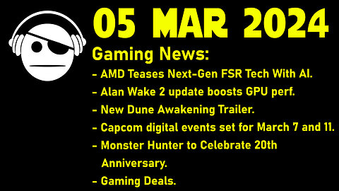 Gaming News | FSR W/ AI | Alan Wake 2 | Dune Awakening | Monster Hunter | Deals | 05 MAR 2024