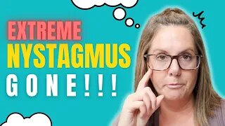 Extreme Nystagmus Eliminated in 90 days! - Vision Therapy