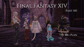 Final Fantasy XIV Part 140 - The Big Plan