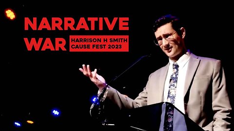 NARRATIVE WAR - Speech By Harrison Smith At CAUSE Fest 2023