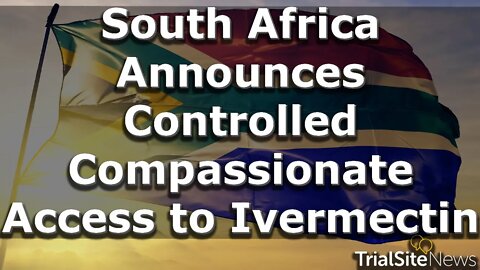 News Roundup | South Africa Announces Controlled Compassionate Access To Ivermectin