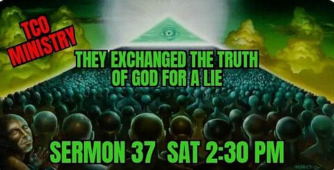 CHURCH SERMON 37 ROMANS 1:25 THEY EXCHANGED THE TRUTH OF GOD FOR A LIE,