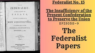 Episode-9 - The Insufficiency of the Present Confederation to Preserve the Union