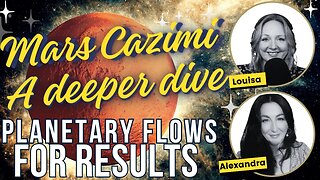 Mars Cazimi Unveiled! Work The Planetary Flows To Maximize Your Results! With Alexandra & Louisa