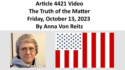 Article 4421 Video - The Truth of the Matter - Friday, October 13, 2023 By Anna Von Reitz