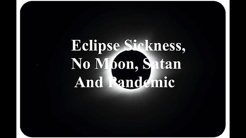 Eclipse Sickness, Satan, No Moon And Bioweapon Spray