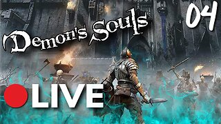 🔴LIVE - My FIRST Demon's Souls Play Thorugh! Part 4