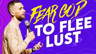 FEAR God to FLEE Lust | Overcoming Sexual Temptation