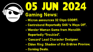 Gaming News | GDDR7 | Contraband | Wonder Woman | Concord | Shadow of the Erdtree | 05 JUN 2024