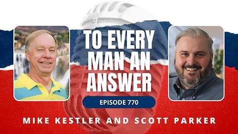 Episode 770 - Pastor Mike Kestler and Pastor Scott Parker on To Every Man An Answer