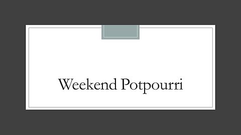 Weekend Potpourri
