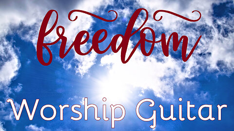 Freedom | Worship Guitar | Relaxing Background Music | 1 Hour In The Light