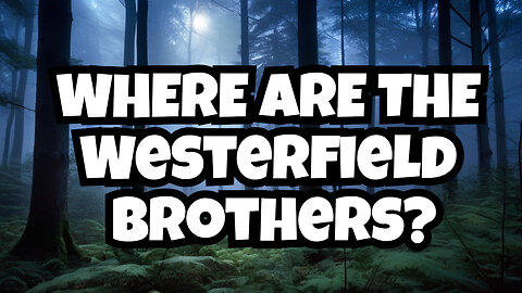 The Disappearance of the Westerfield Brothers