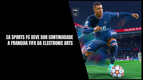 EA Sports FC deve Substituir o Nome dos Próximos Games FIFA da Electronic Arts