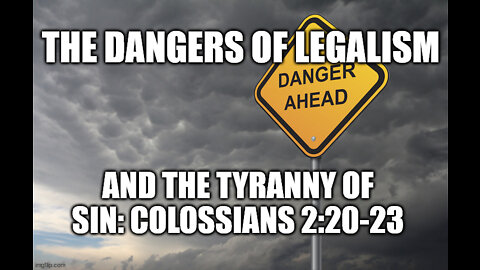 The Dangers of Legalism and the Tyranny of Sin: Colossians 2:20-23
