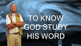 TO KNOW GOD STUDY HIS WORD