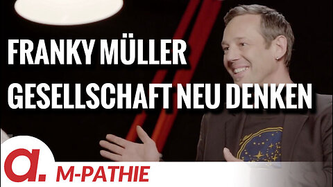 M-PATHIE – Zu Gast heute: Franky Müller “Gesellschaft neu denken”