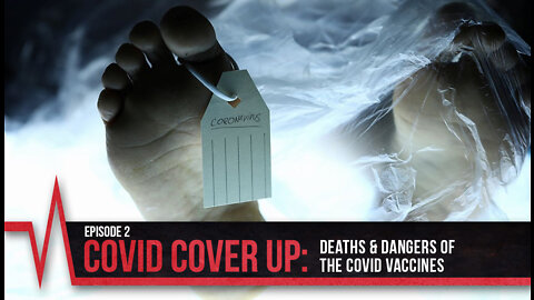 COVID Secrets Episode 2 - COVID Cover Up: Deaths & Dangers of the COVID Vaccines