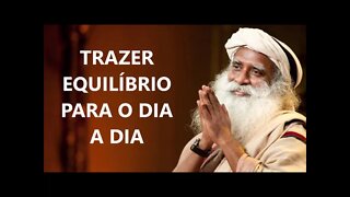 TRAZER EQUILÍBRIO PARA O DIA A DIA, SADHGURU, DUBLADO