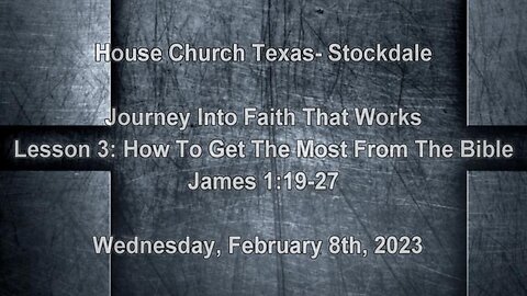 Journey Into Faith That Works pt3 How To Get The Most From The Bible- House Church Texas-2--8-23