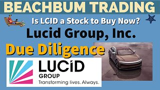 Is LCID a Stock to Buy Now? - LCID - Lucid Group, Inc. - [BeachBum Trading] [Due Diligence] [DD]