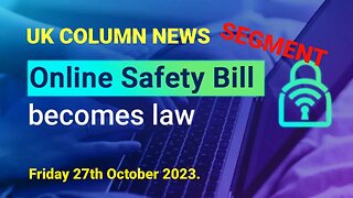 UK Column News - Segment. Online Safety Act Becomes Law.