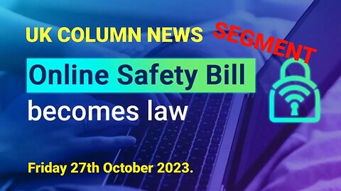 UK Column News - Segment. Online Safety Act Becomes Law.