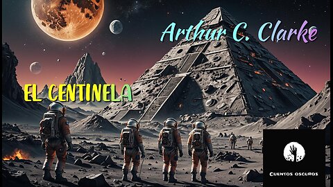 "El centinela" de Arthur C. Clarke. Un audiorrelato de ciencia ficción y misterio.