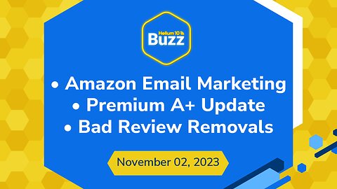Amazon Email Marketing, Premium A+ Content Update, & Bad Review Removals | Helium 10 Buzz 11/2/23