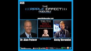 The Ripple Effect Podcast #468 (Dr. Alan Palmer | Truth Will Prevail: 1200 Vaccine Studies)