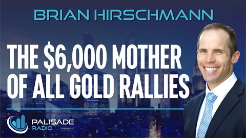 Brian Hirschmann: The $6,000 Mother of All Gold Rallies