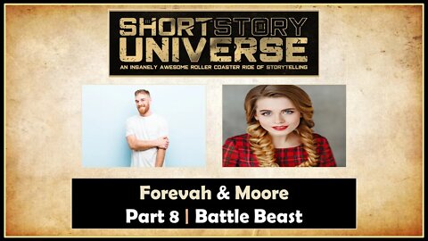 Forevah & Moore | Part 8 | Battle Beast | Short Story Universe