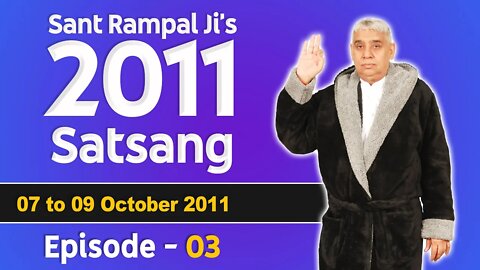 Sant Rampal Ji's 2011 Satsangs | 07 to 09 October 2011 | Episode - 03 | SATLOK ASHRAM