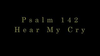 Hear My Cry - Psalm 142 Prayer