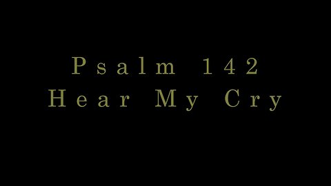 Hear My Cry - Psalm 142 Prayer