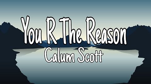 Calum Scott - You Are The Reason | Lyrics (Official Video)