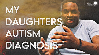 My Daughters Autism Diagnosis + Medical Complications || Ep #1 - ANTHONY