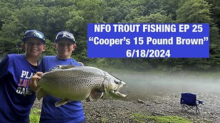 NFO TROUT FISHING EP 25 “Cooper’s 15 Pound Brown”