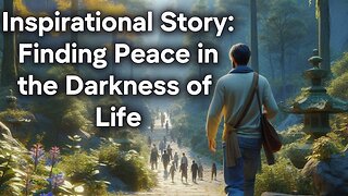 Inspirational Story: Finding Peace in the Darkness of Life