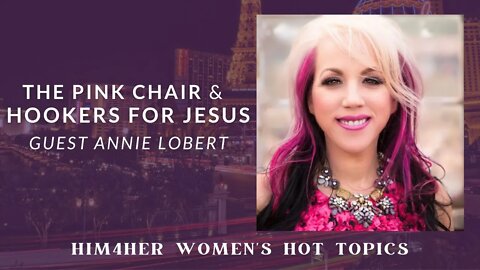 The Pink Chair & Hookers for Jesus Part II - Annie Lobert & Shug Bury - HIM4Her Women's Hot Topics