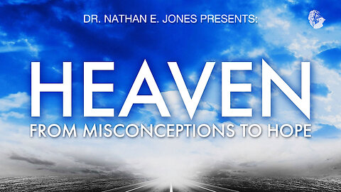 HEAVEN: From Misconceptions to Hope | Speaker: Dr. Nathan E. Jones