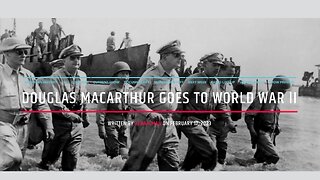 General Douglas MacArthur Enters World War Two