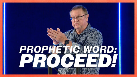 Prophetic Word: Proceed! | Tim Sheets
