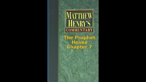 Matthew Henry's Commentary on the Whole Bible. Audio produced by Irv Risch. Hosea Chapter 7