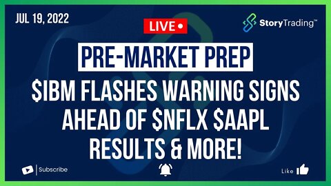 7/19/22 PreMarket Prep: $IBM Flashes Warning Signs ahead of $NFLX $AAPL Results, $LMT Misses & More!