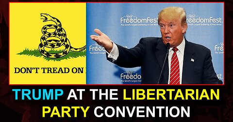 Trump at the Libertarian Party Convention - My Thoughts