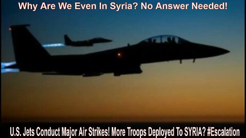 U.S. Jets Conduct Major Air Strikes! More Troops Deployed To SYRIA? #Escalation