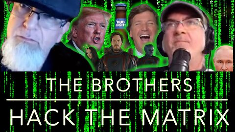 The Brothers Hack the Matrix, Episode 42: Tucker Carlson, Bud Light and Trump