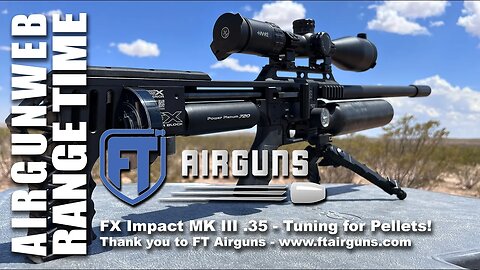 FX Impact MK III .35 Cal - Optimizing the Power for best PELLET Accuracy. 110+ FPE!