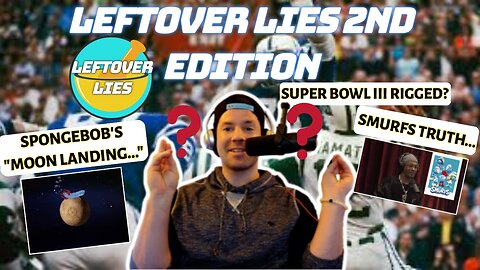 LEFTOVER LIES 2ND EDITION: Super Bowl 3 Was Rigged, Spongebob's "Moon Landing," Smurfs Homunculus